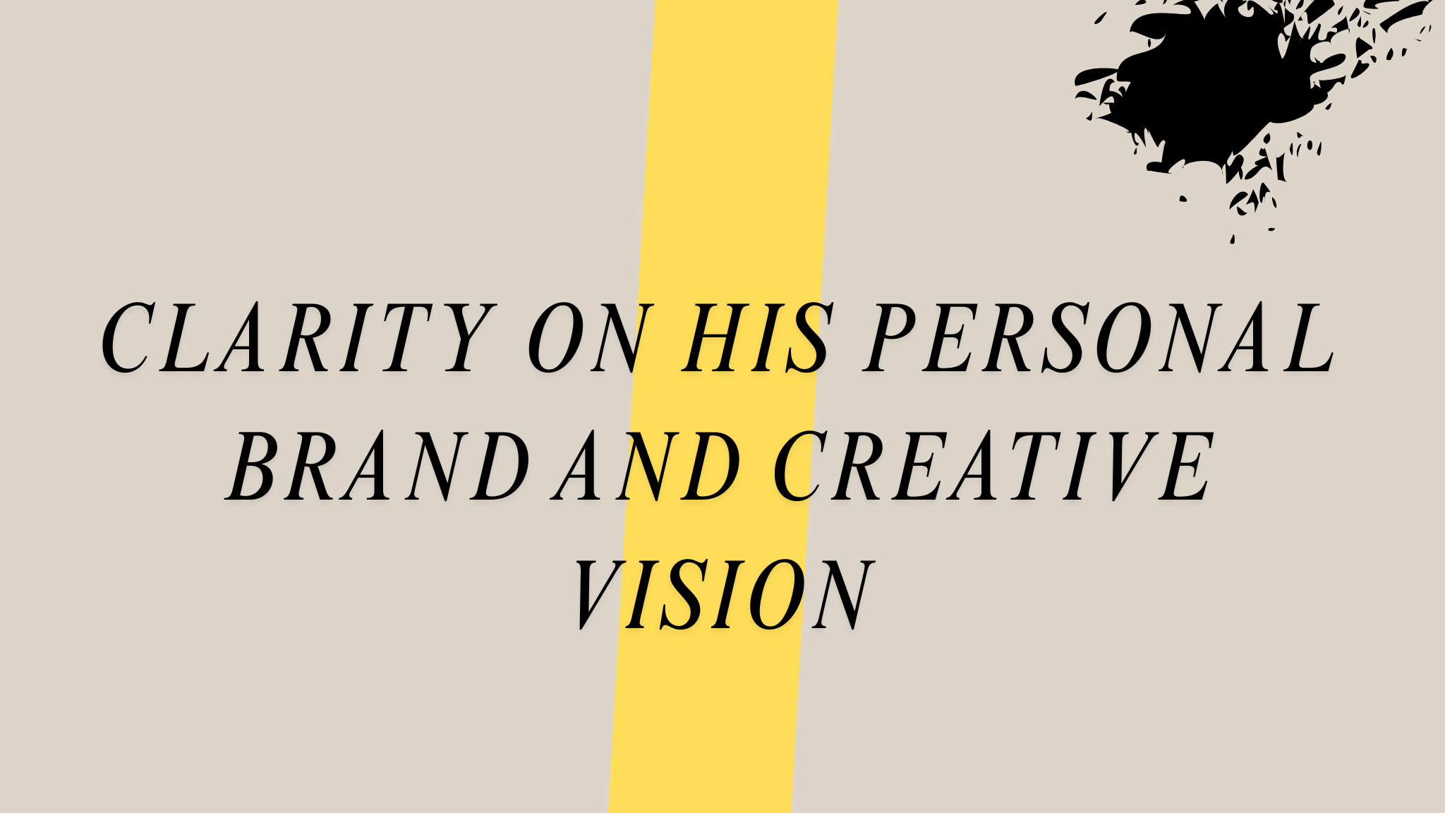 clarity on his personal brand and creative vision