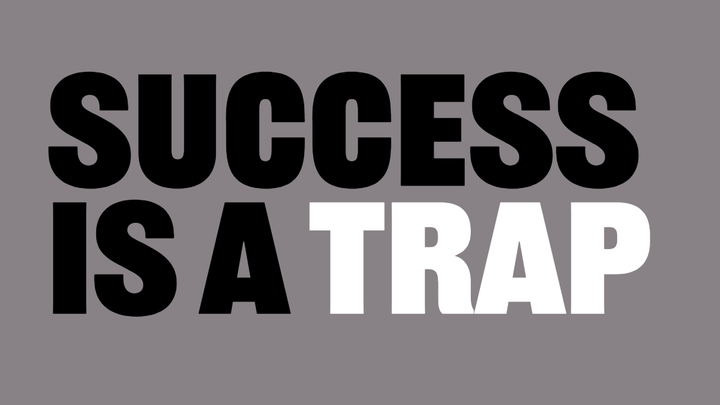 Success Is A Trap